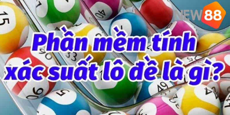 Giới thiệu về phần mềm tính xác suất lô đề 